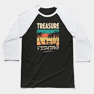 Treasure Fishing - Funny Metal Detecting for Dad Humor Baseball T-Shirt